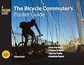 The Bicycle Commuter's Pocket Guide: Gear You Need, Clothes to Wear, Tips for Traffic, Roadside Repair
