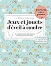 Jeux et jouets d'éveil à coudre: 10 modèles faciles spécialement conçus pour les tout-petits (Couture sans patron) (French Edition)