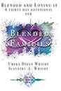 Blended And Loving It: Thirty-Day Devotional For Blended Families