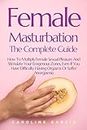 Female Masturbation, The Complete Guide: How To Multiply Female Sexual Pleasure And Stimulate Your Erogenous Zones, Even If You Have Difficulty Having ... wellness sexual intimacy, sexuality 24)