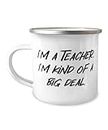 Teacher Gifts For Coworkers, I'm a Teacher. I'm kind of a big deal, Useful Teacher 12oz Camping Mug, From Friends
