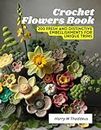 Crochet Flowers Book: 200 Fresh and Distinctive Embellishments for Unique Trims