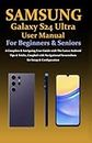 Samsung Galaxy S24 Ultra User Manual for Beginners & Seniors: A Complete & Intriguing User Guide with The Latest Android Tips & Tricks, Coupled with Navigational Screenshots for Setup & Configuration