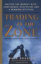 Trading in the Zone : Master the Market with Confidence, Discipline & Winnings..
