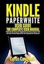 Kindle Paperwhite User Guide: The Complete User Manual with Tips & Tricks for Beginners and Pro to Master the All-New Kindle Paperwhite 10th Generation Features