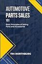 Automotive Parts Sales 101: Basic Principles of Selling Parts and Accessories (English Edition)