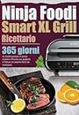 Ricettario Ninja Foodi Smart XL Grill: 365 giorni di ricette gustose e senza problemi Ricette per grigliate e fritture al coperto facili da realizzare. (Italian Edition)