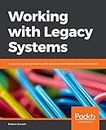 Working with Legacy Systems: A practical guide to looking after and maintaining the systems we inherit (English Edition)