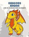 Dragons Kawaii - Livre de coloriage: Livre de coloriage pour les enfants