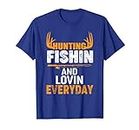 Hunting Fishing Loving Every Day - Funny Saying Maglietta