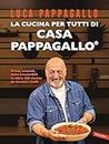 La cucina per tutti di Casa Pappagallo: Primi, secondi, dolci irresistibili in oltre 100 ricette da leccarsi i baffi (Italian Edition)