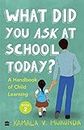 What Did You Ask At School Today: A Handbook Of Child Learning Book 2