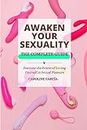Awaken your Sexuality: Discover the Power of Loving Yourself in Sexual Pleasure (Tantric sex book for couples, sexology, erotic yoni massage, female orgasm, wellness sexual intimacy, sexuality 12)