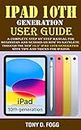 IPAD 10TH GENERATION USER GUIDE: A Complete Step By Step Manual for Beginners and Seniors on How To Navigate Through The New 10.9” iPad 10th Generation ... Manuals Book 5) (English Edition)