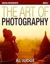 The Art of Photography (Digital Photography Book 2)