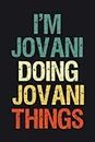 I'm Jovani Doing Jovani Things: Notebook Gift Jovani name gifts, Personalized Journal Gift for Jovani , Gift Idea for Jovani, 120 Pages