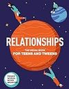 Relationships. The Visual Book for Teens and Tweens. A Comprehensive Guide to Friendship, Love, Self-Acceptance, Family Relationships, and Interactions ... and Tweens (Life Skills 101 For Teens)