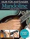 Nur Für Anfänger - Mandoline: Lehrmaterial, CD für Mandoline: Eine umfassende, reich bebilderte Anleitung zum Mandoline spielen. Play-along CD mit professionellen Begleit-Tracks