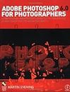 Adobe Photoshop 6.0 for Photographers: A professional image editor's guide to the creative use of Photoshop for the Mac and PC