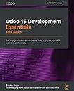 Odoo 15 Development Essentials - Fifth Edition: Enhance your Odoo development skills to create powerful business applications