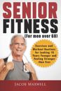 Senior Fitness (for Men Over 60) Exercises Workout Routines by Maxwell Jacob