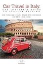 Car Travel in Italy: The Insider’s Guide to Italian Driving: How to Navigate Italy’s Roads with Confidence and Drive Like a Local