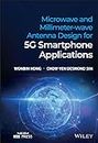 Microwave and Millimeter-wave Antenna Design for 5G Smartphone Applications