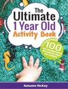 Autumn McKay The Ultimate 1 Year Old Activity Book (Paperback) Early Learning
