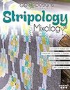 Stripology Mixology from GE Designs: 13 Quilts Made Easy with Stripology Rulers and Precuts