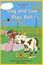 Dog and Cow Play Ball: Set 1 Book 4 Pre-K