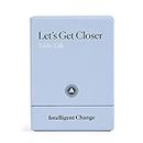 Intelligent Change Let’s Get Closer - Question and Answer Card Game for Adults - Conversation Starters to Strengthen Relationships and Inspire Emotional Intimacy (Dinner Party Game)