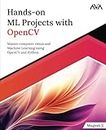 Hands-on ML Projects with OpenCV: Master computer vision and Machine Learning using OpenCV and Python (English Edition)