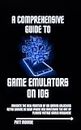 A Comprehensive Guide to Game Emulators on iOS: Navigate the New Frontier of iOS Gaming Unlocking Retro Gaming on Your iPhone and Mastering the Art of Playing Vintage Games Anywhere