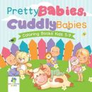 Pretty Babies, Cuddly Babies Coloring Books Kids 5-7