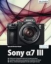 Sony α7 III - Das umfangreiche Praxisbuch zu Ihrer Kamera: Für bessere Fotos von Anfang an! (German Edition)