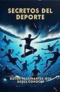 Secretos Del Deporte: Datos Fascinantes Que Debes Conocer (Spanish Edition)