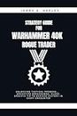 STRATEGY GUIDE FOR WARHAMMER 40k: ROGUE TRADER : Unlocking Tactical Prowess , Archetype Breakdowns, Class-specific Tip to achieve Victory in Every Encounter