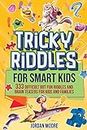 Tricky Riddles for Smart Kids: 333 Difficult But Fun Riddles And Brain Teasers For Kids And Families (Age 8-12)