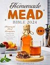 The Homemade Mead Bible: [3 IN 1] Mastering the Art of Fermentation | Creating Exquisite Honey Wine with Proven Techniques and Expert Advice