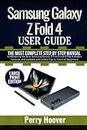 Samsung Galaxy Z Fold 4 User Guide: The Most Complete Step by Step Manual to Mastering the New Samsung Galaxy Z Fold 4 and Z Flip 4 Hidden Features ... & Tricks for Beginners (Large Print Edition)