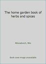 The home garden book of herbs and spices by Miloradovich, Milo