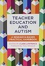 Teacher Education and Autism: A Research-Based Practical Handbook