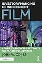 Investor Financing of Independent Film: A Guide for Producers, Attorneys and Film School Lecturers