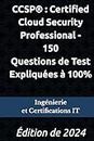 CCSP® : Certified Cloud Security Professional - 150 Questions de Test Expliquées à 100%: Édition de 2024 (French Edition)