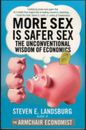 More Sex is Safer Sex - Unconventional Wisdom of Economics ; by Steven Landsburg