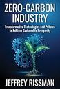Zero-Carbon Industry: Transformative Technologies and Policies to Achieve Sustainable Prosperity