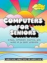 Computers For Seniors Get Stuff Done In 13 Easy Lessons