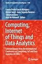 Computing, Internet of Things and Data Analytics: Selected papers from the International Conference on Computing, IoT and Data Analytics (ICCIDA) (Studies ... Intelligence Book 1145) (English Edition)