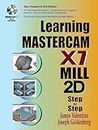 Learning Mastercam X7 Mill 2D Step by Step by James Valentino Joseph Goldenberg(2013-08-30)