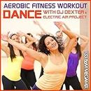 Aerobic Fitness Workout Megamix 133 BpM - Dance with DJ Dexter & Electric Air Project (GEMAfrei/Lizenz optional): Dance with DJ Dexter - Electric Air Project- 133 BpM Megamix,